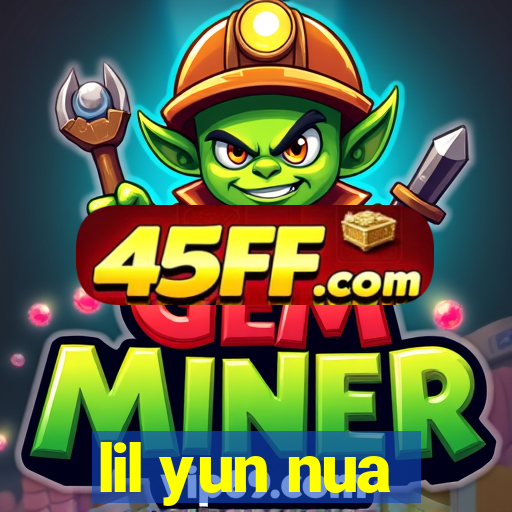 lil yun nua